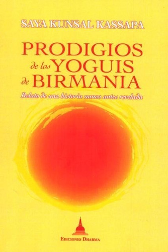 Prodigios De Los Yoguis De Birmania . Relato De Una Historia