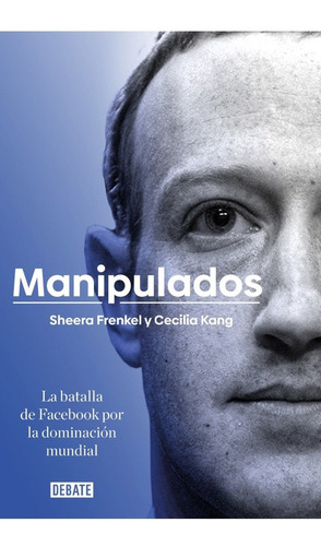 Manipulados - Sheera Frenkel Y Cecilia Kang - Debate - Libro