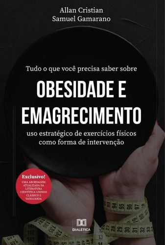 Tudo O Que Você Precisa Saber Sobre Obesidade E Emagrecimento, De Allan Cristian Gonçalves. Editorial Dialética, Tapa Blanda En Portugués, 2022