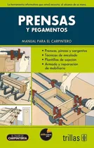 Comprar Prensas Y Pegamentos Manual Para El Carpintero Ed Trillas