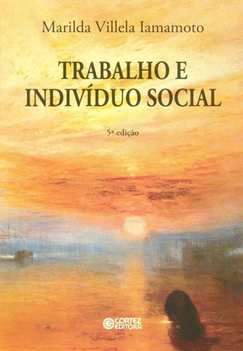 Trabalho e indivíduo social, de Iamamoto, Marilda Villela. Cortez Editora e Livraria LTDA, capa mole em português, 2012