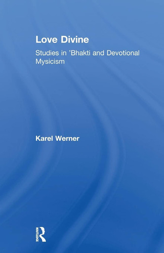 Libro: Love Divine: Studies In  Bhakti And Devotional Mysti
