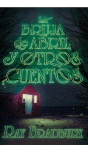 La Bruja De Abril Y Otros Cuentos - Ray Bradbury