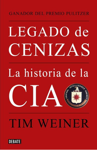 Legado De Cenizas La Historia De La Cia - Tim Weiner - 2008