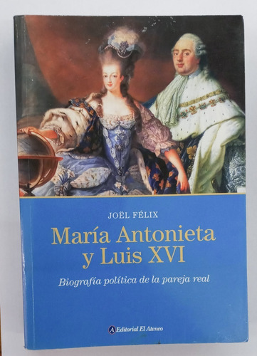 Maria Antonieta Y Luis Xvi - Joel Felix -