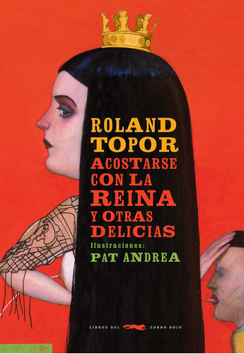 Acostarse con la reina y otras delicias, de Topor, Roland. Serie Adulto Editorial Libros del Zorro Rojo, tapa blanda en español, 2019