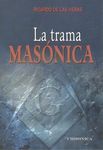 La Trama Masonica, De Ricardo De Las Heras. Editorial Chronica Editorial S.l, Tapa Blanda En Español
