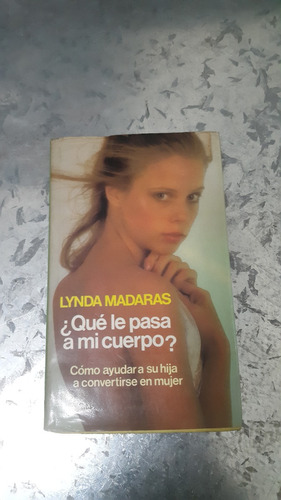 Lynda Madaras / ¿ Qué Le Pasa A Mi Cuerpo ?