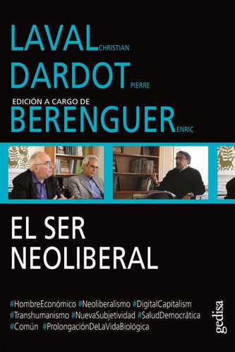 Diálogos. Laval Christian y Dardot Pierre: El ser neoliberal, de Dardot, Pierre. Serie Diálogos Editorial Gedisa en español, 2018