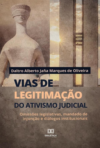 Vias De Legitimação Do Ativismo Judicial - Daltro Alberto...