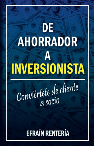 Libro: De Ahorrador A Inversionista: Conviértete De Cliente 