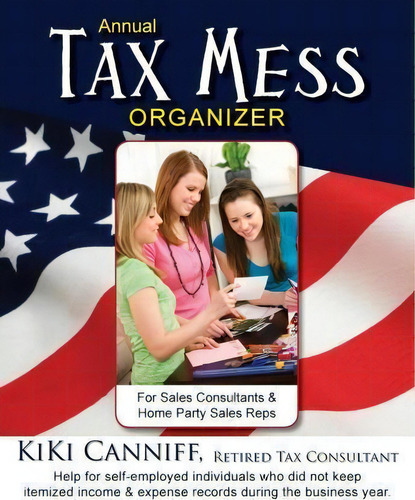 Annual Tax Mess Organizer For Sales Consultants & Home Party Sales Reps, De Kiki Canniff. Editorial One More Press, Tapa Blanda En Inglés