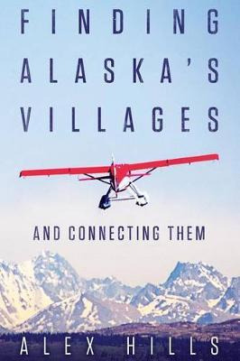 Libro Finding Alaska's Villages : And Connecting Them - A...