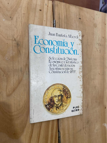 Juan Bautista Alberdi - Economía Y Constitución