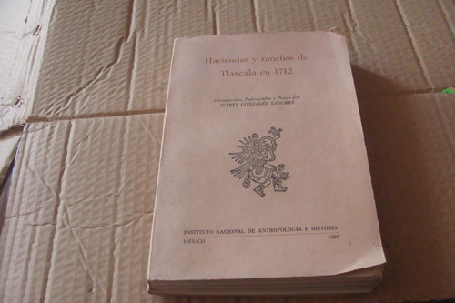 Haciendas Y Ranchos De Tlaxcala En 1712 , Isabel Gonzalez