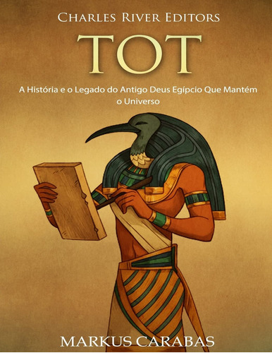 Tot: A História E O Legado Do Antigo Deus Egípcio Que Mantém