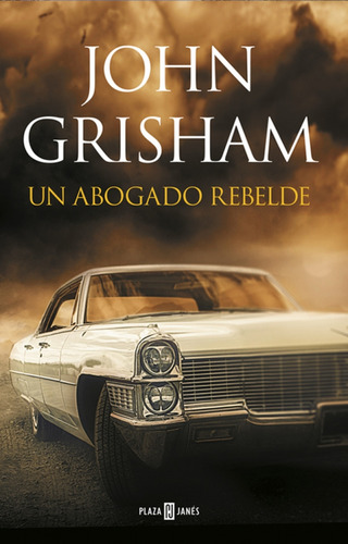 Un Abogado Rebelde / John Grisham