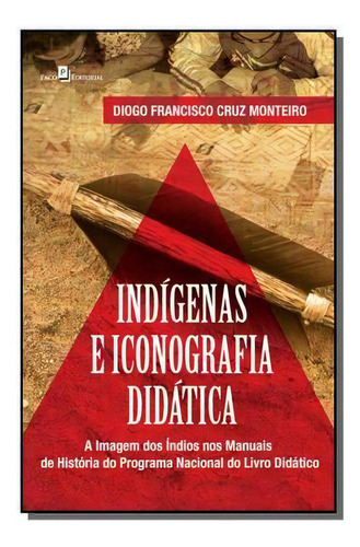 Indigenas E Iconografia Didatica: A Imagem Dos Ind, De Diogo Francisco Cruz Monteiro. Editora Paco Editorial, Capa Mole Em Português, 2021