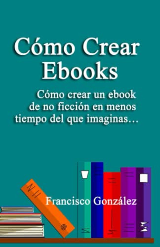 Como Crear Ebooks: Como Crear Un Ebook De No Ficcion En Meno