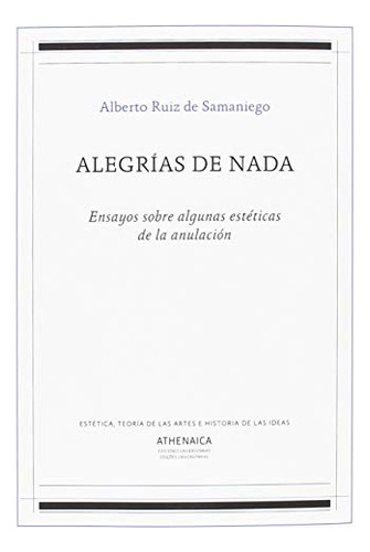 Alegrias De Nada: Ensayos Sobre Algunas Esteticas De La Anul