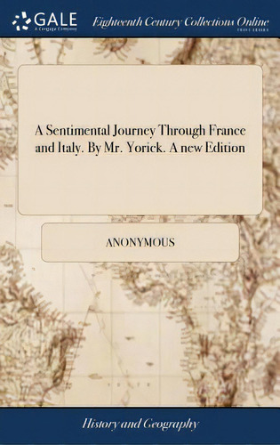 A Sentimental Journey Through France And Italy. By Mr. Yorick. A New Edition, De Anonymous. Editorial Gale Ecco Print Ed, Tapa Dura En Inglés
