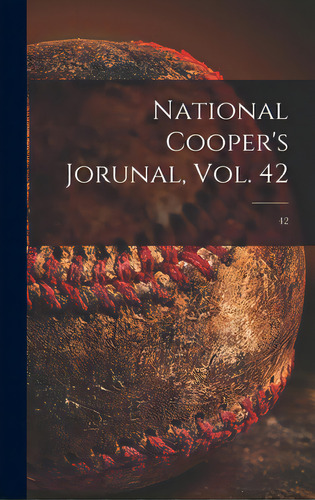 National Cooper's Jorunal, Vol. 42; 42, De Anonymous. Editorial Legare Street Pr, Tapa Dura En Inglés