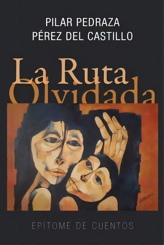 La Ruta Olvidada, De Pilar Pedraza Perez Del Castillo. Editorial Createspace Independent Publishing Platform, Tapa Blanda En Español