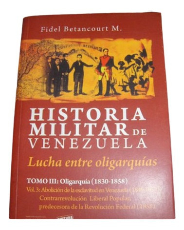 Historia Militar De Venezuela Tomo 3 Oligarquia Vol 3