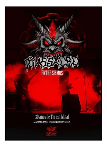 Massacre. 30 Años De Trash Metal, De Diaz, Maximiliano. Editorial Ajiaco Ediciones, Tapa Blanda En Español