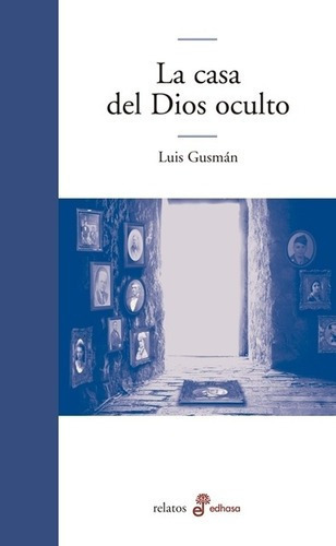 La Casa Del Dios Oculto - Luis Gusman, de Luis Gusmán. Editorial Edhasa en español