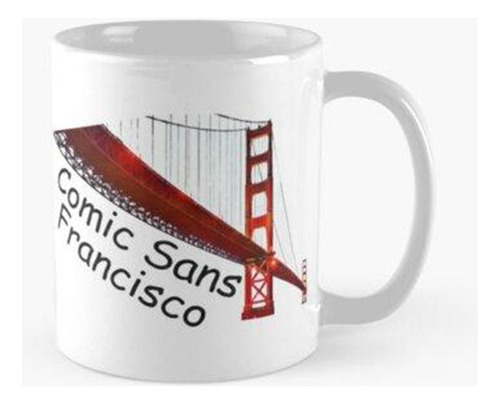 Taza Comic Sans Francisco - Golden Gate Fuente Calidad Premi