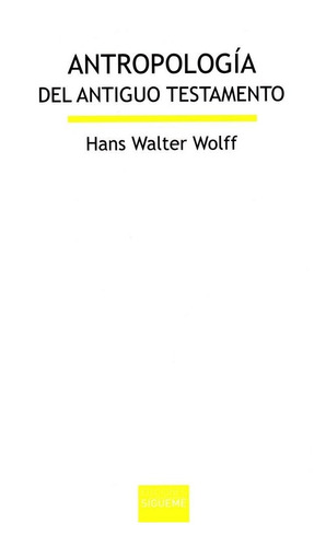 Antropologia Del Antiguo Testamento - Walter Wolff, Hans