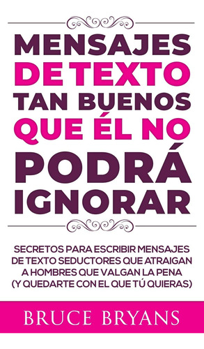 Libro : Mensajes De Texto Tan Buenos Que L No Podr Ignorar.