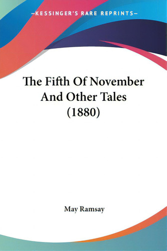 The Fifth Of November And Other Tales (1880), De Ramsay, May. Editorial Kessinger Pub Llc, Tapa Blanda En Inglés