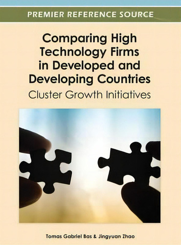 Comparing High Technology Firms In Developed And Developing Countries: Cluster Growth Initiatives, De Tomas Gabriel Bas., Vol. 1. Editorial Idea Group U S, Tapa Dura En Inglés