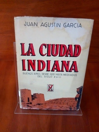 La Ciudad Indiana. Buenos Aires Desde 1600. Código 218