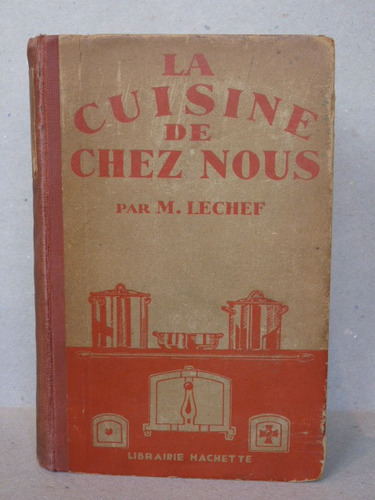 Lechef, M. La Cuisine De Chez Nous. 1930