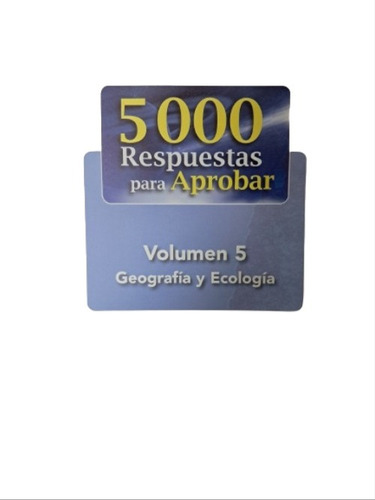 5000 Respuestas Para Aprobar Volumen 5 Geografía Y Ecología