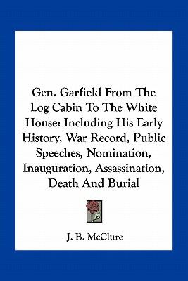 Libro Gen. Garfield From The Log Cabin To The White House...