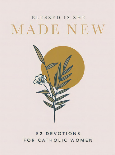 Made New: 52 Devotions For Catholic Women, De Blessed Is She. Editorial Thomas Nelson Pub, Tapa Dura En Inglés
