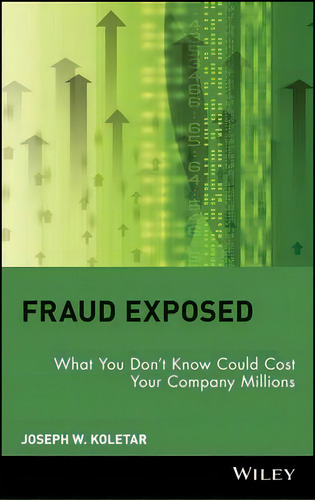 Fraud Exposed, De Joseph W. Koletar. Editorial John Wiley Sons Inc, Tapa Dura En Inglés
