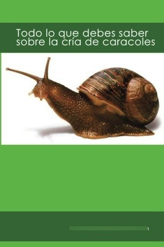 Todo Lo Que Debes Saber Sobre La Cría De Caracoles: Criadero