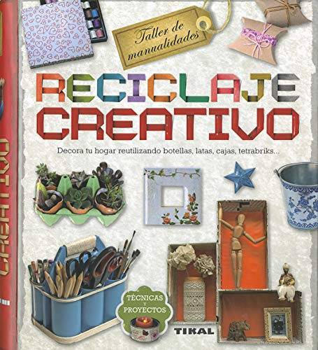 Reciclaje Creativo (taller De Manualidades) / Tikal Edicones