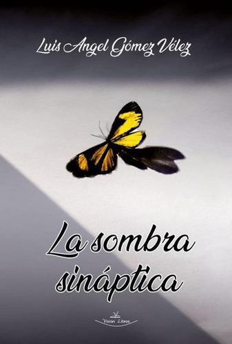 La Sombra Sináptica, De Luis Angel (cirratus Seud.) Gómez Vélez. Editorial Vision Libros, Tapa Blanda En Español, 2021