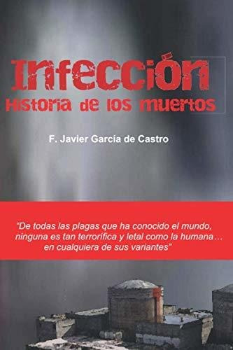 Libro : Infeccion. Historia De Los Muertos - Garcia De...
