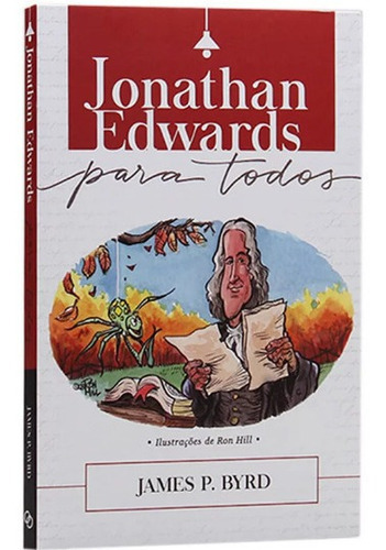 Jonathan Edwards Para Todos, De James P. Byrd. Editora Ultimato, Capa Mole Em Português, 2021