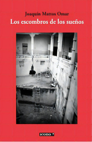 Los Escombros De Los Sueños, De Joaquín Mattos Omar. 9588461212, Vol. 1. Editorial Editorial Codice Producciones Limitada, Tapa Blanda, Edición 2011 En Español, 2011