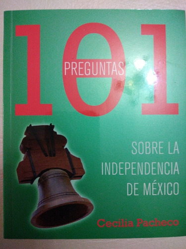 Libro 101 Preguntas Sobre La Independencia De México Pacheco