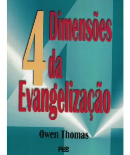 4 Dimensões Da Evangelização - Fé Cristão Evangélico Bíblia Religião Religioso Deus Jesus Teologia, De Owen Thomas. 1, Vol. 1. Editorial Pes, Tapa Mole, Edición Pes En Português, 2000