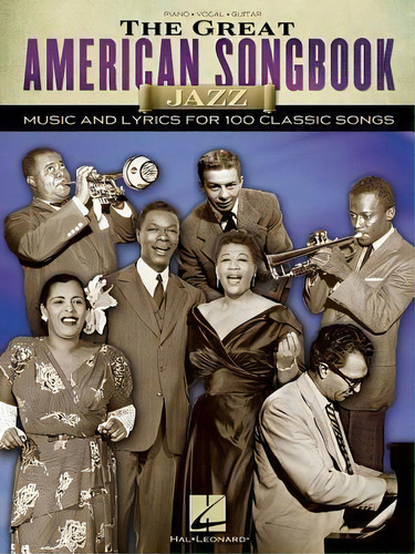 The Great American Songbook : Jazz: Music And Lyrics For 100 Claasic Songs: Piano, Vocal, Guitar, De Hal Leonard Publishing Corporation. Editorial Hal Leonard Corporation, Tapa Blanda En Inglés